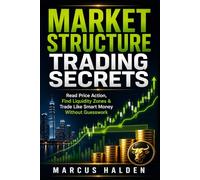 Market Structure Trading Secrets: Read Price Action, Find Liquidity Zones & Trade Like Smart Money Without Guesswork (The Weekly Income Trading Series)