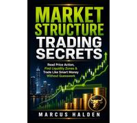 Market Structure Trading Secrets: Read Price Action, Find Liquidity Zones & Trade Like Smart Money Without Guesswork (The Weekly Income Trading Series)