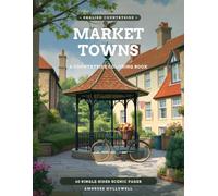 Market Towns: An English Countryside Storybook Art Adult Coloring Book · 60 Single-Sided Scenes of Market Crosses, Cobbled Alleys & Timber-Framed Houses