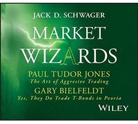 Market Wizards: Interviews with Paul Tudor Jones, The Art of Aggressive Trading and Gary Bielfeldt, Yes, They Do Trade T-Bonds in Peoria 1st (first) by Schwager, Jack D. (2006) Audio CD