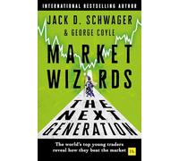 Market Wizards: The Next Generation : The world's top young traders reveal how they beat the market (Harriman House)