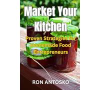 Market Your Kitchen: Proven Strategies for Homemade Food Entrepreneurs