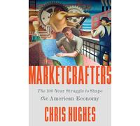Marketcrafters: The 100-Year Struggle to Shape the American Economy