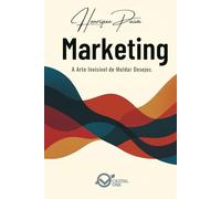 Marketing: A Arte Invisível de Moldar Desejos: Como Construir Demanda, Autoridade e Domínio de Mercado sem Precisar Vender Diretamente (Business Essential)