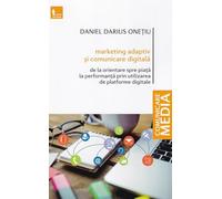Marketing adaptativ si comunicare digitala - Daniel Darius Onetiu, Comunicare media, Editie in limba romana