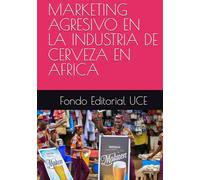 MARKETING AGRESIVO EN LA INDUSTRIA DE CERVEZA EN AFRICA