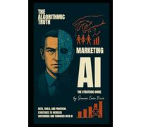 MARKETING AI: THE STRATEGIC GUIDE: Data, Tools, and Practical Strategies to Increase Customers and Turnover with AI