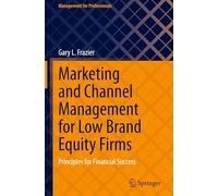 Marketing and Channel Management for Low Brand Equity Firms: Principles for Financial Success (Management for Professionals)
