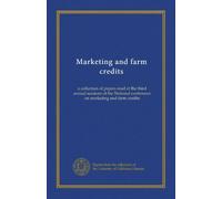 Marketing and farm credits: a collection of papers read at the third annual sessions of the National conference on marketing and farm credits