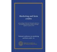 Marketing and farm credits: proceedings of the first National conference on marketing and farm credits in Chicago, April 8, 9, and 10, 1913