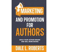 Marketing and Promotion for Authors: Build Your Author Brand and Sell More Books: 11 (Self-Publishing with Dale)