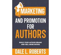 Marketing and Promotion for Authors: Build Your Author Brand and Sell More Books: 11 (Self-Publishing with Dale)