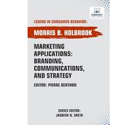 Marketing Applications: Branding, Communications, and Strategy (Legend in Consumer Behavior)
