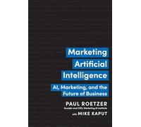 Marketing Artificial Intelligence: AI, Marketing, and the Future of Business