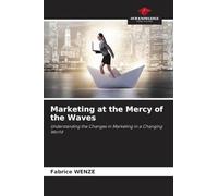 Marketing at the Mercy of the Waves: Understanding the Changes in Marketing in a Changing World