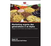 Marketing auprès des générations Z et Alpha: Engager le consommateur qui privilégie le numérique