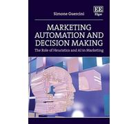 Marketing Automation and Decision Making: The Role of Heuristics and AI in Marketing