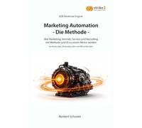 Marketing Automation - Die Methode: Wie Marketing, Vertrieb, Service und Recruiting mit Methode und KI zu einem Motor werden