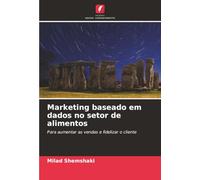 Marketing baseado em dados no setor de alimentos: Para aumentar as vendas e fidelizar o cliente