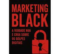 MARKETING BLACK: A Verdade nua e crua!: Golpes Digitais
