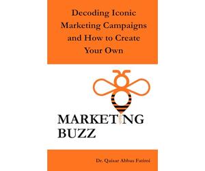 MARKETING BUZZ Decoding Iconic Marketing Campaigns and How to Create Your Own