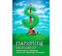 Marketing Calculator: Measuring and Managing Return on Marketing Investment by Guy R. Powell (2008-09-29)