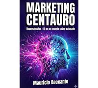 Marketing Centauro: Instinto Humano. Poder Artificial