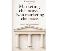 Marketing che incassa. Non marketing che piace.: Il manuale operativo per ristoratori che vogliono smettere di pagare i social media manager