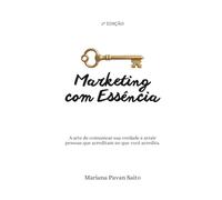 Marketing com Essência: A arte de comunicar sua verdade e atrair pessoas que acreditam no que você acredita.