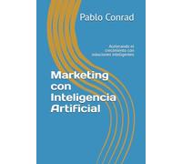 Marketing con Inteligencia Artificial: Acelerando el crecimiento con soluciones inteligentes (Marketing essentials)