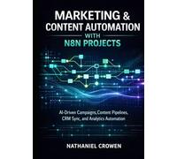 MARKETING & CONTENT AUTOMATION WITH N8N PROJECTS: AI-Driven Campaigns, Content Pipelines, CRM Sync, and Analytics Automation