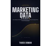 Marketing Data in the Age of AI: How to Measure What Works, Predict Behavior, and Prove AI's Impact When the Old Tracking Breaks