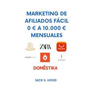 MARKETING DE AFILIADOS FÁCIL 0 € A 10.000 € MENSUALES: GUÍA PARA PRINCIPIANTES 2021: 5 (Negocios Online desde Cero)