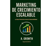 Marketing de Crecimiento Escalable: La Ruta Financiera hacia la Sostenibilidad