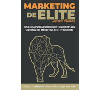 Márketing de élite: Una guía paso a paso dónde conocerás los secretos del marketing de élite mundial (El marketing y las ventas de la Élite)