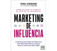 Marketing de influencia. Cómo aplicar la ciencia al arte de la influencia | Manuel Alburquerque