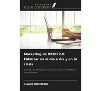 Marketing de RRHH 2.0: Fidelizar en el día a día y en la crisis: Retenga a sus empleados con el nuevo enfoque de marketing digital de RRHH