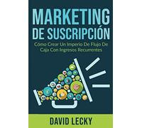 Marketing de Suscripción: Cómo crear un imperio de flujo de caja con ingresos recurrentes