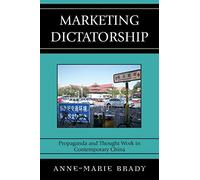 Marketing Dictatorship: Propaganda and Thought Work in Contemporary China (Asia/Pacific/Perspectives)