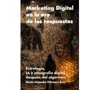 Marketing Digital en la era de las respuestas: Estrategia, inteligencia artificial y etnografía digital después del algoritmo