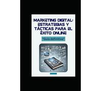 Marketing Digital: Estrategias y Tácticas para el Éxito Online