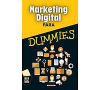 Marketing Digital para Dummies: Cómo atraer clientes y aumentar ventas usando internet