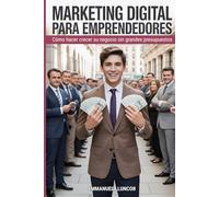 Marketing Digital para Emprendedores: Cómo hacer crecer su negocio sin grandes presupuestos