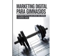 Marketing Digital para Gimnasios: Estrategias efectivas para atraer más clientes y aumentar ventas
