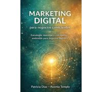 Marketing Digital para negocios conscientes: Estrategias, sistemas y crecimiento sostenible para negocios digitales