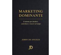 Marketing Dominante: il sistema per decidere controllare e vincere nel tempo