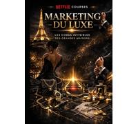 MARKETING DU LUXE: Les Codes Invisibles des Grandes Maisons