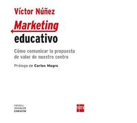 Marketing educativo: Cómo comunicar la propuesta de valor de nuestro centro: 19 (Biblioteca Innovación Educativa)