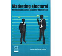 Marketing electoral: Herramientas Modernas Para Ganar Las Elecciones