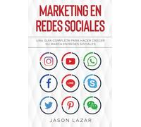 Marketing en Redes Sociales: Una Guía Completa Para Hacer Crecer su Marca en Redes Sociales